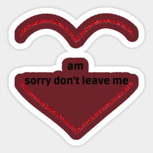 am sorry don't leave me Sticker